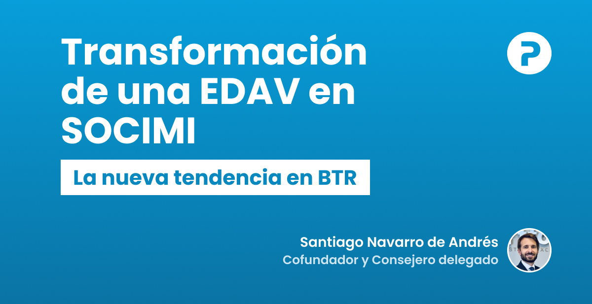 Transformación de una EDAV en SOCIMI: La nueva tendencia en BTR